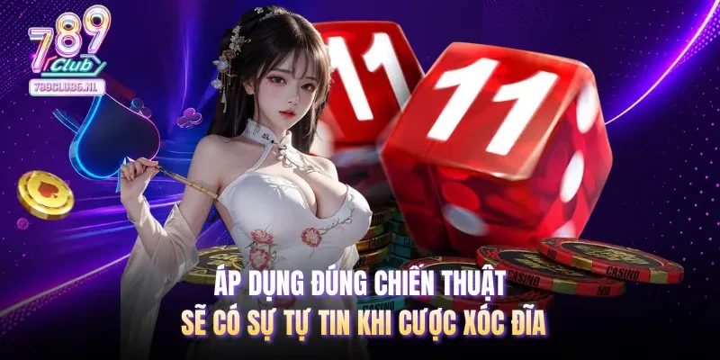 Áp dụng đúng chiến thuật sẽ có sự tự tin khi cược Xóc Đĩa