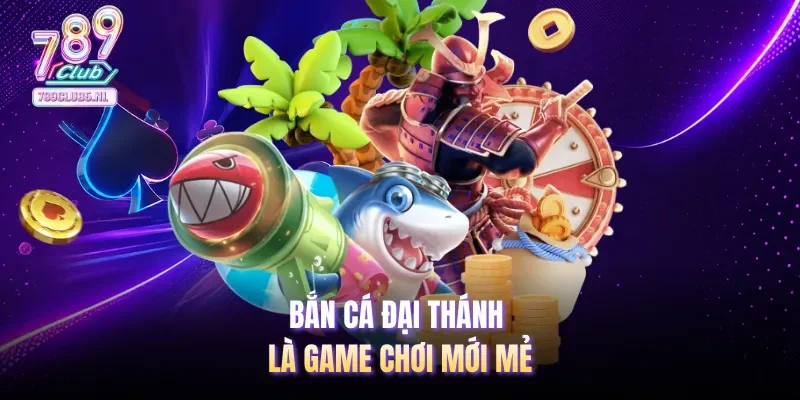 Bắn cá Đại thánh là game chơi mới mẻ