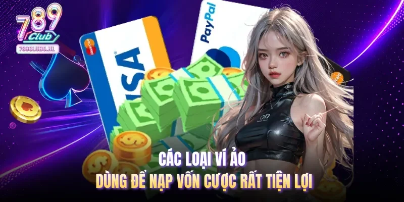 Các loại ví ảo dùng để nạp vốn cược rất tiện lợi