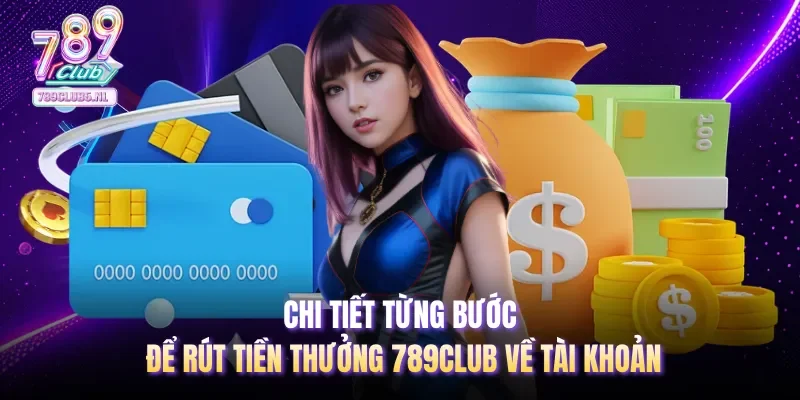 Chi tiết từng bước để rút tiền thưởng 789club về tài khoản