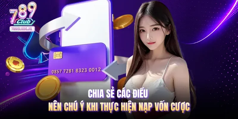 Chia sẻ các điều nên chú ý khi thực hiện nạp vốn cược