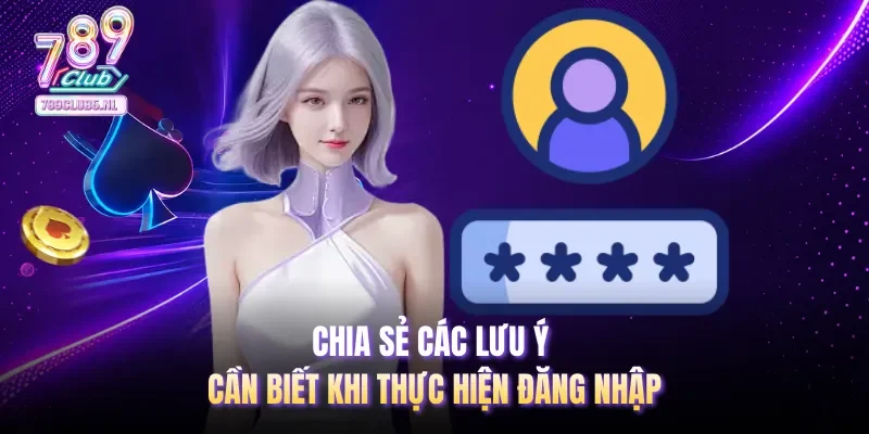 Chia sẻ các lưu ý cần biết khi thực hiện đăng nhập