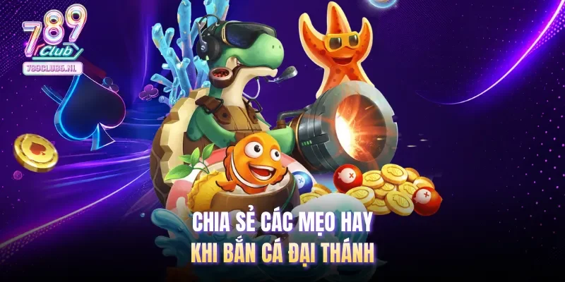 Chia sẻ các mẹo hay khi bắn cá Đại Thánh