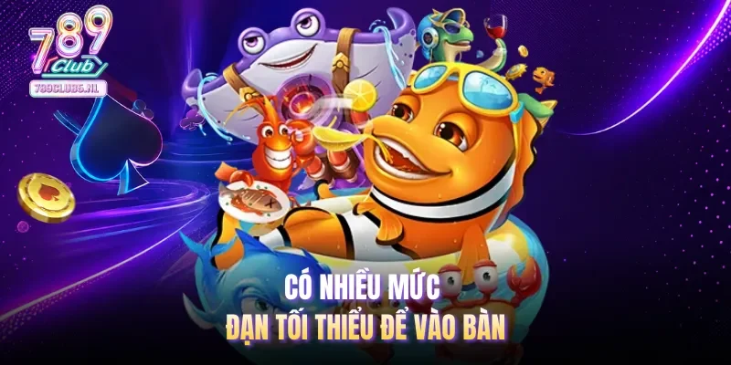 Có nhiều mức đạn tối thiểu để vào bàn
