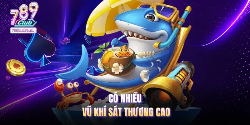 Có nhiều vũ khí sát thương cao