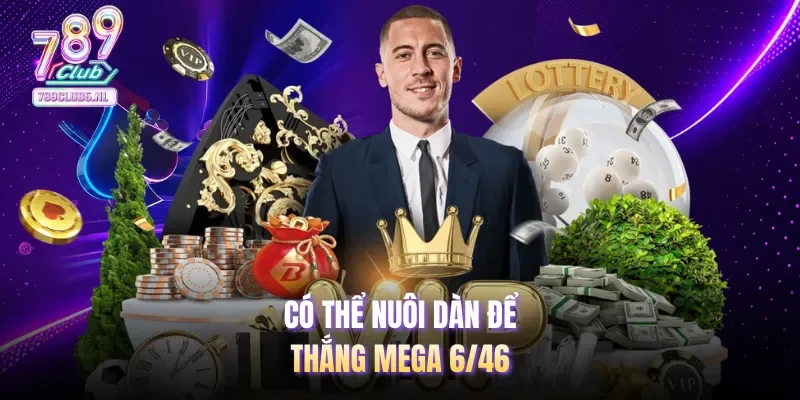 Có thể nuôi dàn để thắng mega 6/46