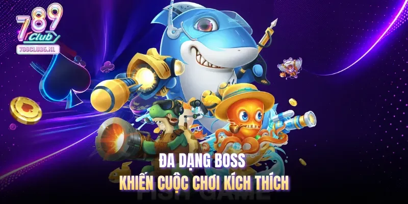 Đa dạng boss khiến cuộc chơi kích thích