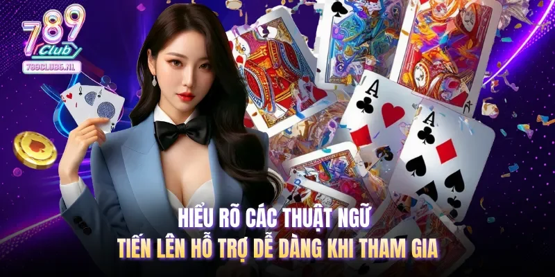 Hiểu rõ các thuật ngữ tiến lên hỗ trợ dễ dàng khi tham gia