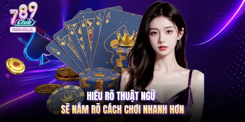 Hiểu rõ thuật ngữ sẽ nắm rõ cách chơi nhanh hơn
