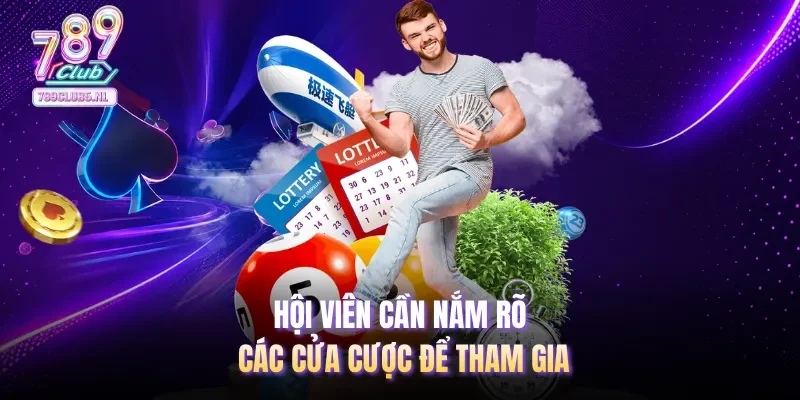 Hội viên cần nắm rõ các cửa cược để tham gia