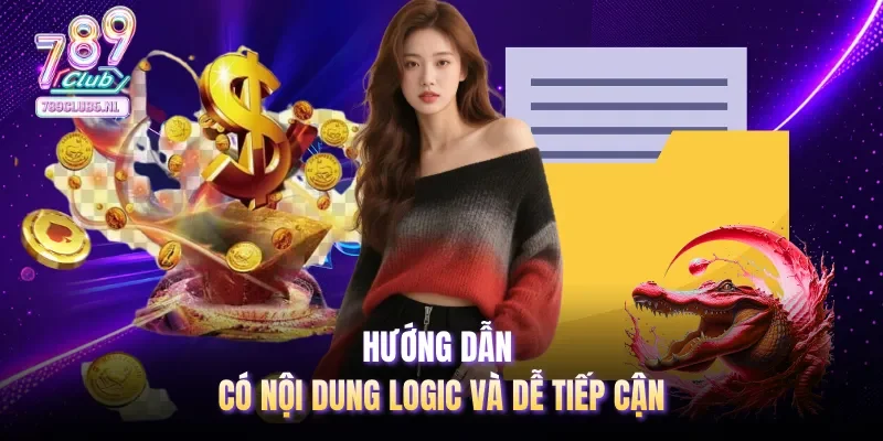 Hướng dẫn có nội dung logic và dễ tiếp cận
