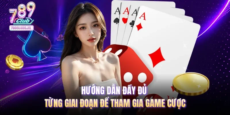 Hướng dẫn đầy đủ từng giai đoạn để tham gia game cược