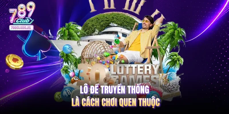 Lô đề truyền thống là cách chơi quen thuộc