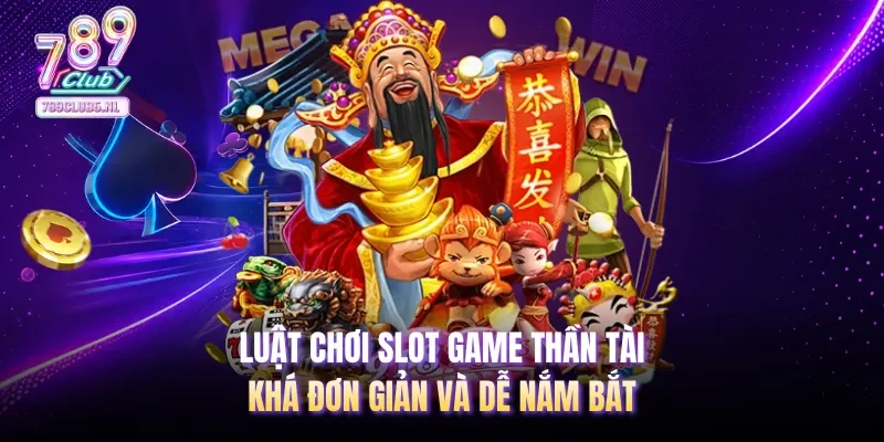 Luật chơi slot game Thần Tài khá đơn giản và dễ nắm bắt