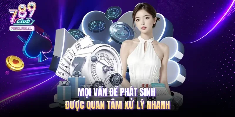 Mọi vấn đề phát sinh được quan tâm xử lý nhanh