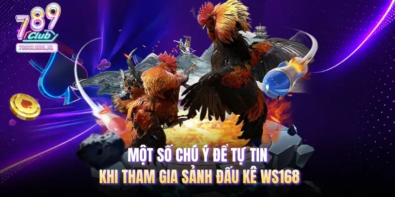 Một số chú ý để tự tin khi tham gia sảnh đấu kê WS168