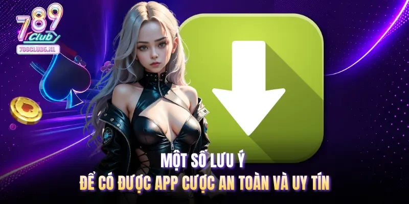 Một số lưu ý để có được app cược an toàn và uy tín
