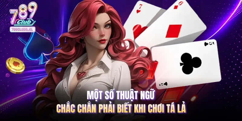 Một số thuật ngữ chắc chắn phải biết khi chơi Tá Lả