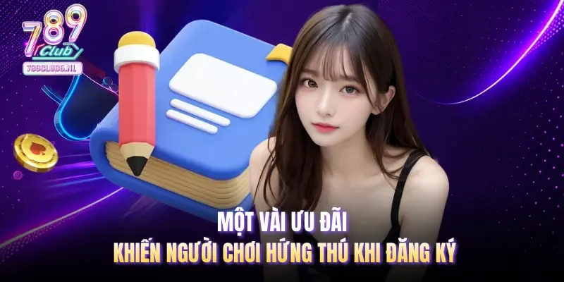 Một vài ưu đãi khiến người chơi hứng thú khi đăng ký