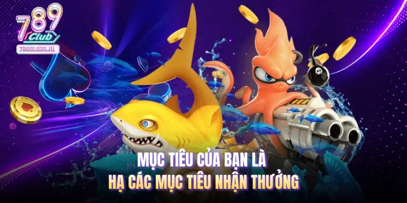 Mục tiêu của bạn là hạ các mục tiêu nhận thưởng