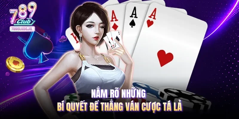 Nắm rõ những bí quyết để thắng ván cược Tá Lả