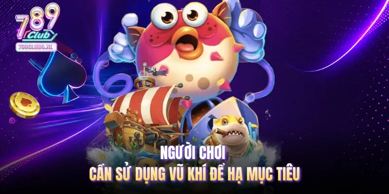 Người chơi cần sử dụng vũ khí để hạ mục tiêu