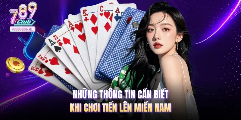Những thông tin cần biết khi chơi tiến lên miền Nam