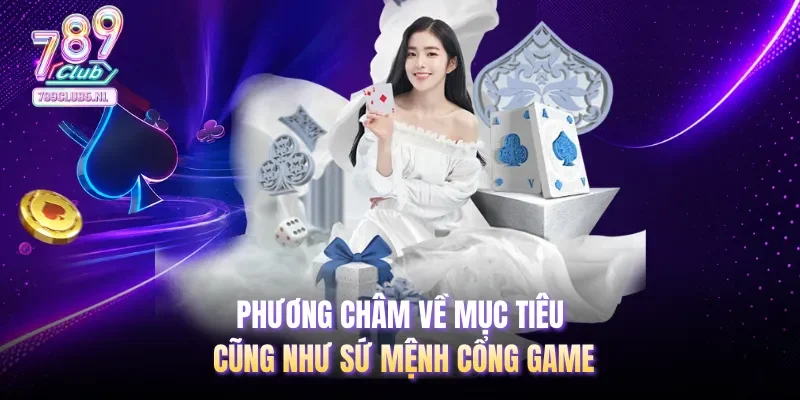 Phương châm về mục tiêu cũng như sứ mệnh cổng game