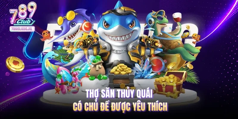 Thợ săn thủy quái có chủ đề được yêu thích