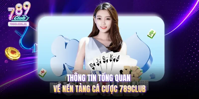 Thông tin tổng quan về nền tảng cá cược 789club