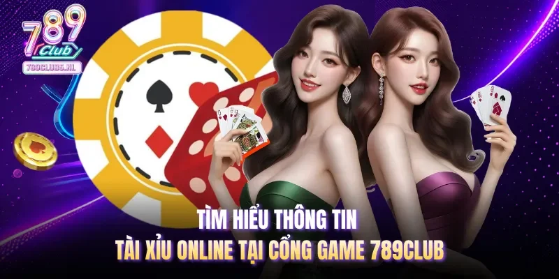 Tìm hiểu thông tin tài xỉu Online tại cổng game 789club 