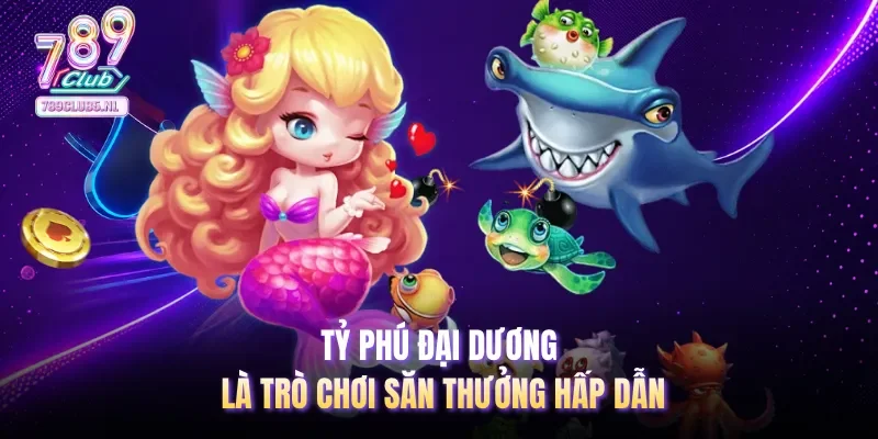 Tỷ phú đại dương là trò chơi săn thưởng hấp dẫn